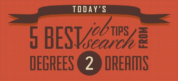 Today's 5 Best Job Search Tips from Degrees2Dreams