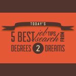 Today’s Five Best Job Search Tips from Degrees2Dreams